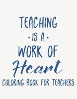 Teaching Is A Work Of Heart Coloring Book For Teachers