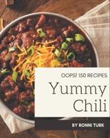 Oops! 150 Yummy Chili Recipes