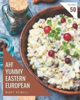 Ah! 50 Yummy Eastern European Recipes
