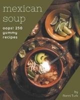 Oops! 250 Yummy Mexican Soup Recipes