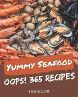 Oops! 365 Yummy Seafood Recipes