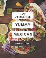 Top 75 Yummy Mexican Recipes