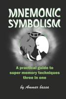 MNEMONIC SYMBOLISM: A Practical Guide To Super-Memory Techniques, Three In One.