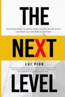THE NEXT LEVEL: Discover What it Takes to be Placed in the Level You Want All the Way to the Top