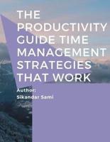 The Productivity Guide Time Management Strategies That Work: The Productivity Blueprint: Focus Your Time And Energy For Better Results
