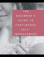 The Beginner's Guide to Continuous Self-Improvement: An Easy & Proven Way to Build Good Habits & Break Bad Ones