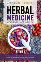 The Herbal Medicine for Beginners Guide [3 In 1]
