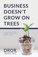 Business Doesn't Grow On Trees