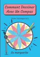 Comment Dessiner Avec Un Compas Fiche Technique N°2 La marguerite: Apprendre à Dessiner Pour Enfants de 6 ans   Dessin Au Compas