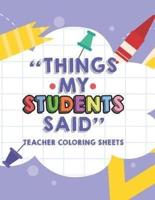 Things My Students Said Teacher Coloring Sheets