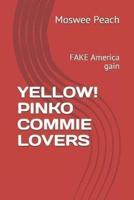 Yellow! Pinko Commie Lovers