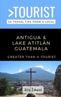 Greater Than a Tourist-Antigua and Lake Atitlán Guatemala