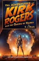 The Adventures of Kirk Rogers and The Queen of Hades: Book Four