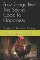 Free Range Rishi The Secret Code To Happiness