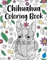 Chihuahua Coloring book: A Cute Adult Coloring Books for Chihuahua Owner, Best Gift for Chihuahua Lovers