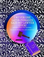 I Never Use Latin Phrases Said No Lawyer Ever Lawyer Jokes and Sayings Coloring Book for Law Students