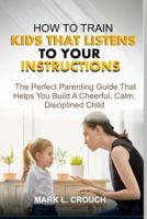 How to Train Kids That Listens to Your Instructions