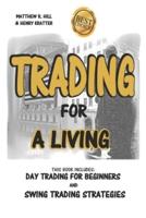 TRADING FOR A LIVING: THIS BOOK INCLUDES: DAY TRADING FOR BEGINNERS AND SWING TRADING STRATEGIES