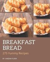 275 Yummy Breakfast Bread Recipes