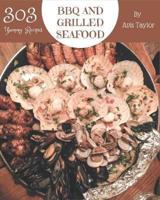 303 Yummy BBQ and Grilled Seafood Recipes