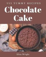 333 Yummy Chocolate Cake Recipes