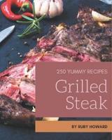 250 Yummy Grilled Steak Recipes