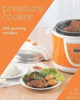 250 Yummy Pressure Cooker Recipes