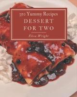 350 Yummy Dessert for Two Recipes