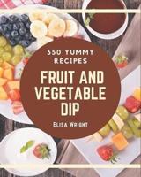 350 Yummy Fruit And Vegetable Dip Recipes