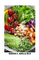 The Thriving, Blood Sugar Detox Diet Cookbook