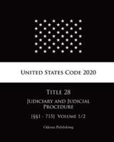 United States Code 2020 Title 28 Judiciary and Judicial Procedure [§§1 - 715] Volume 1/2