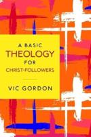 A Basic Theology for Christ-Followers