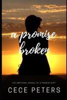 A PROMISE BROKEN Best Friends to Lovers Second Chance Contemporary Romance Saga: (Book 2 in the 'Promises' Series & Sequel to 'A Promise Kept')