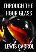 THROUGH THE HOUR GLASS - Lewis Carrol