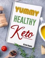 Yummy Healthy Keto: Basic Meal Prep Cookbook For Beginners. How to Eat Your Favorite Foods and Still Lose Weight Simply With Ketogenic Diet Recipes