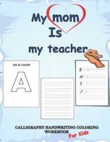 Calligraphy Handwriting Coloring Workbook for Kids, My Mom Is My Teacher