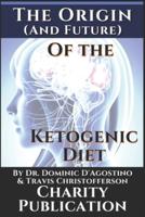 The Origin (And Future) of the Ketogenic Diet - By Dr. Dominic D'Agostino and Travis Christofferson