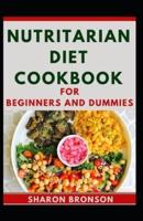 Nutritarian Diet Cookbook For Beginners And Dummies