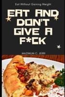 Eat And Don't Give A F*ck