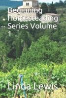 Beginning Homesteading Series Volume 1