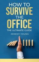 How To Survive The Office: The ultimate guide
