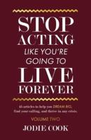 Stop Acting Like You're Going To Live Forever