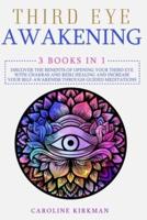 Third Eye Awakening : 3 books in 1: Discover the Benefits of Opening Your Third Eye with Chakras and Reiki Healing and increase Your Self-Awareness through Guided Meditations