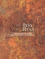 You Rest You Rust