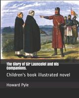 The Story of Sir Launcelot and His Companions.