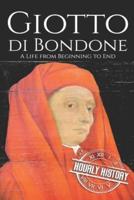 Giotto di Bondone: A Life from Beginning to End