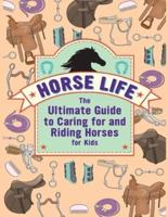Horse Life The Ultimate Guide to Caring for and Riding Horses for Kids