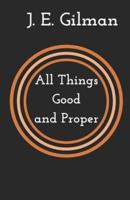 All Things Good and Proper