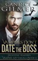Vampires Don't Date The Boss: A Mythical Knights Vampire Romance