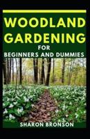 Woodland Gardening For Beginners And Dummies